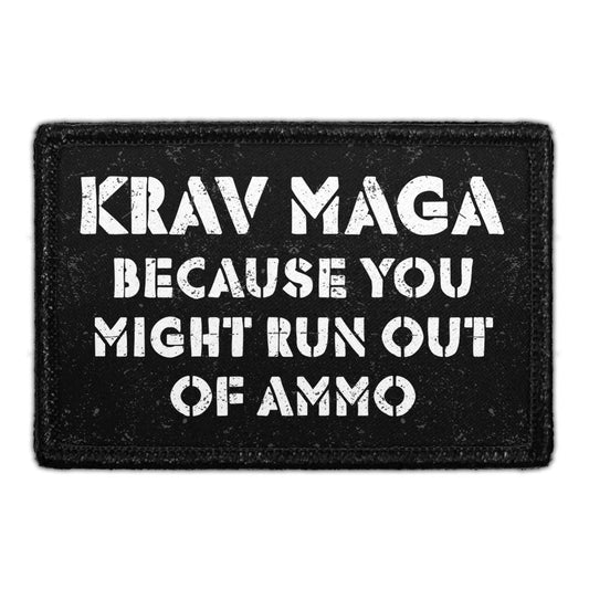 Krav Maga Because You Might Run Out Of Ammo - Removable Patch