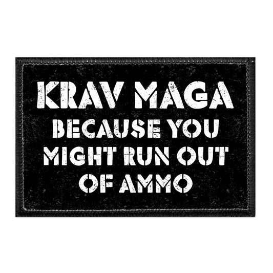 Krav Maga Because You Might Run Out Of Ammo - Removable Patch