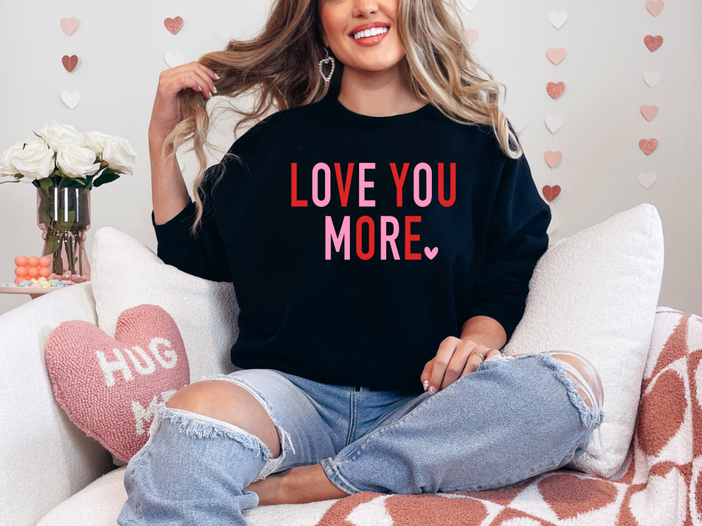 LOVE YOU MORE Crewneck Sweatshirt