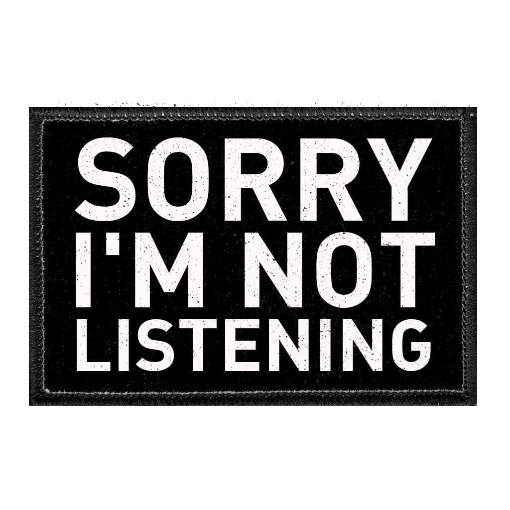 Sorry I'm Not Listening - Removable Patch