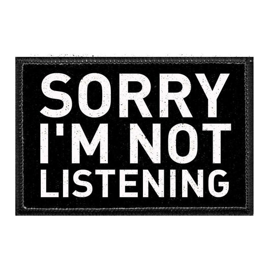 Sorry I'm Not Listening - Removable Patch