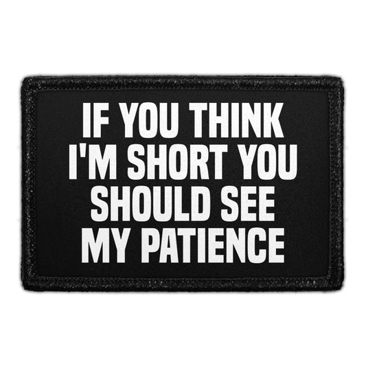If You Think I'm Short You Should See My Patience  - Removable Patch