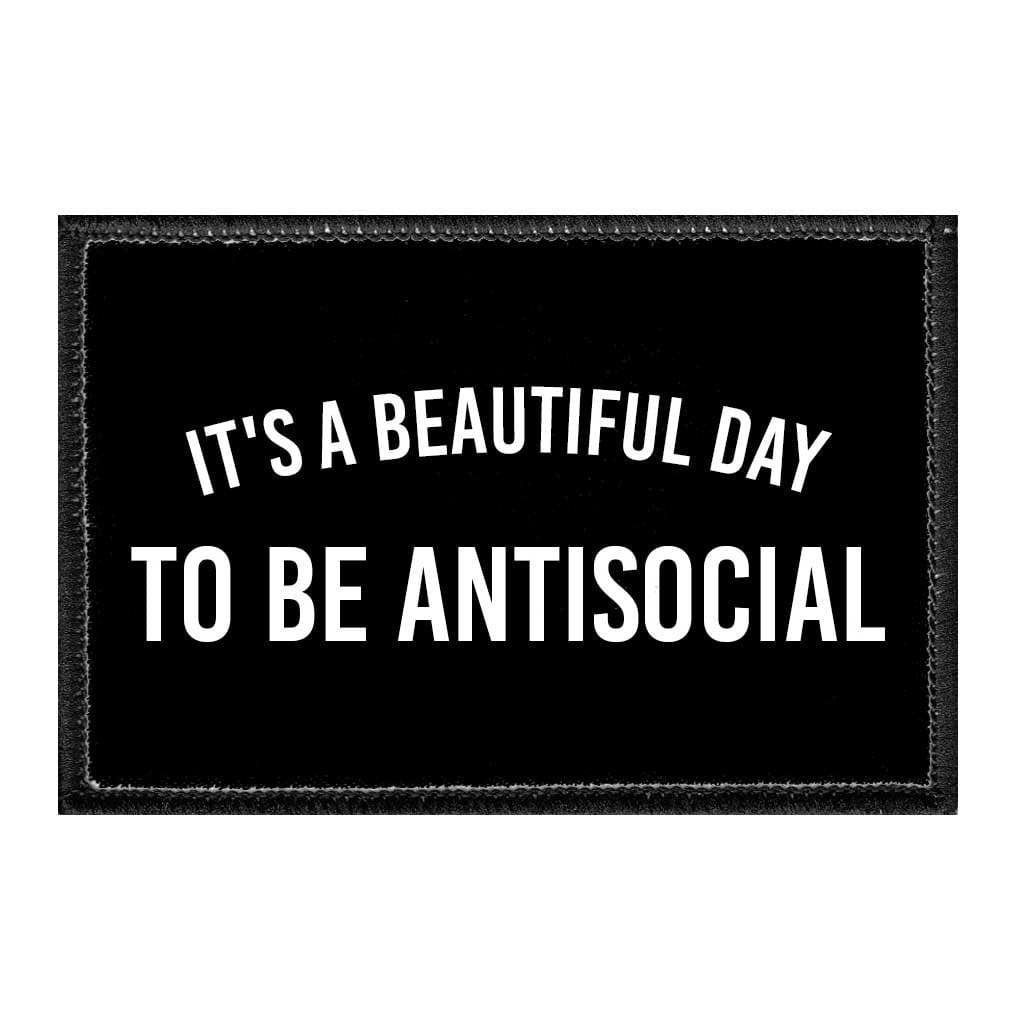 It's A Beautiful Day To Be Antisocial - Removable Patch