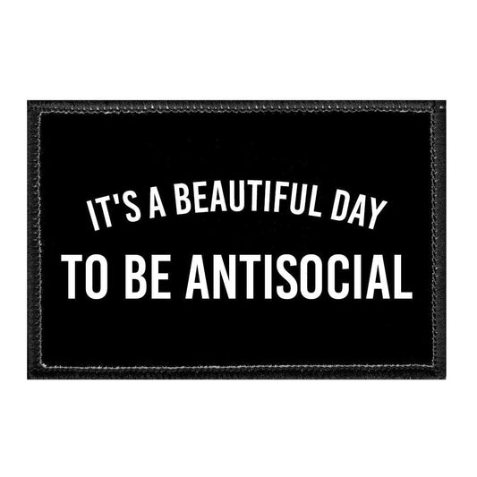 It's A Beautiful Day To Be Antisocial - Removable Patch