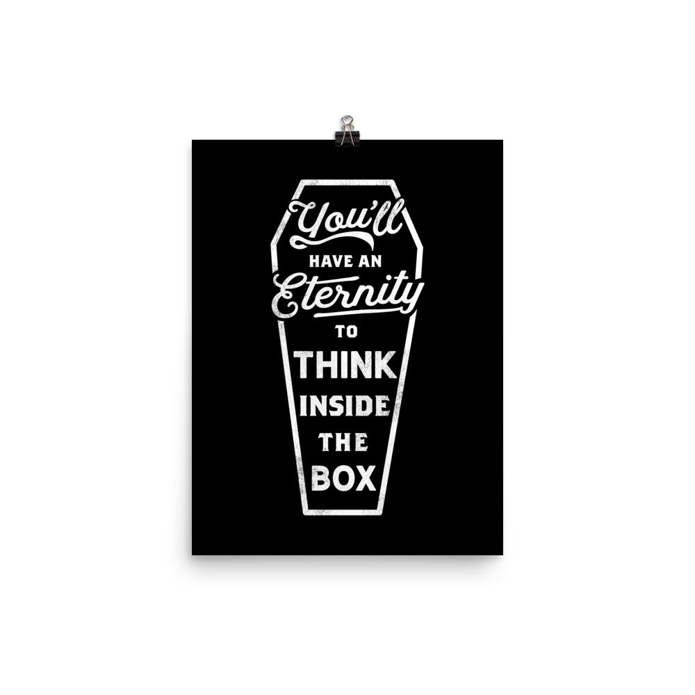 You'll Have an Eternity to Think Inside the Box Print