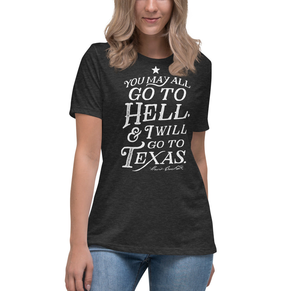 You May All Go To Hell & I Will Go To Texas Women's Relaxed T-Shirt