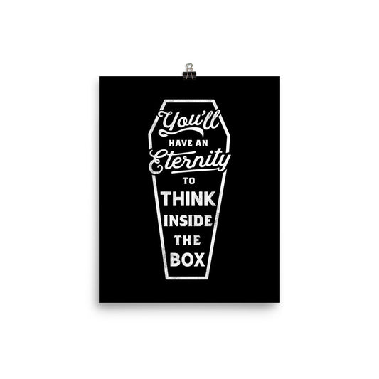 You'll Have an Eternity to Think Inside the Box Print
