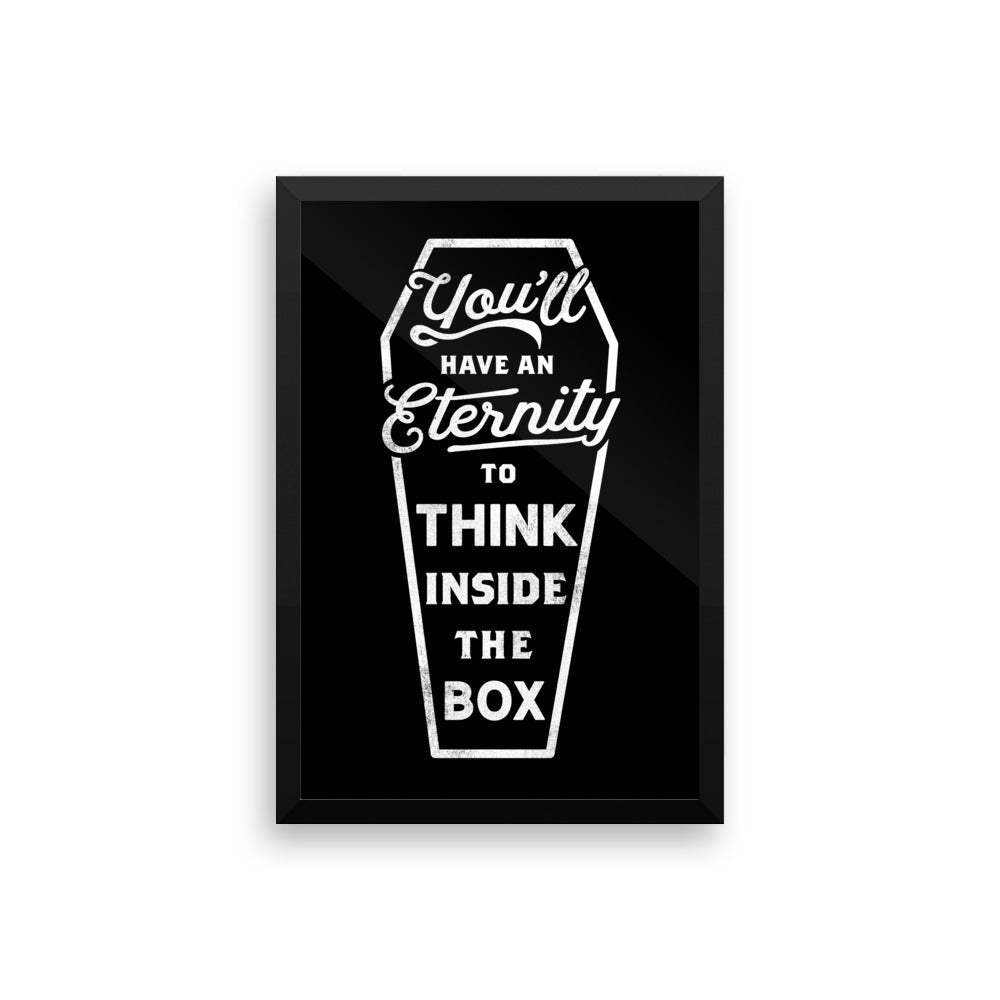 You'll Have An Eternity To Think Inside the Box Framed Print