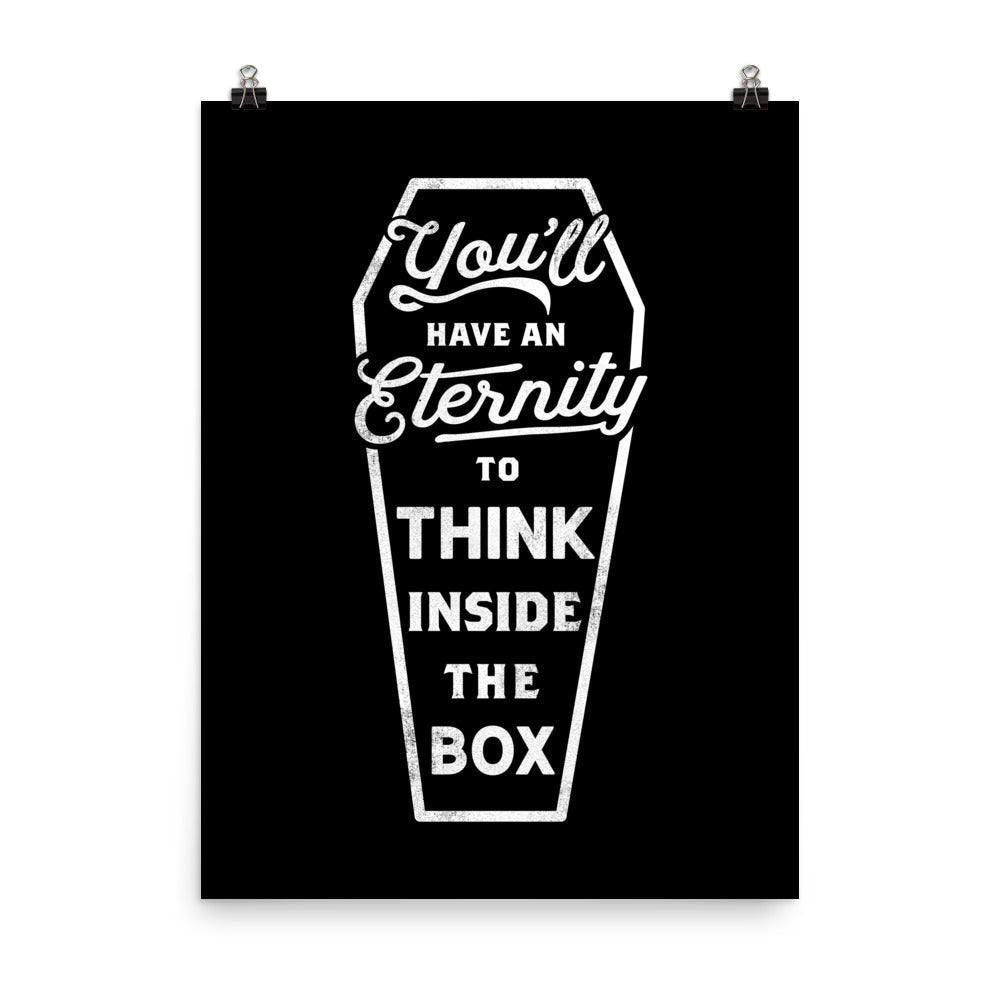 You'll Have an Eternity to Think Inside the Box Print