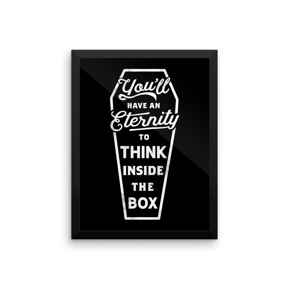 You'll Have An Eternity To Think Inside the Box Framed Print