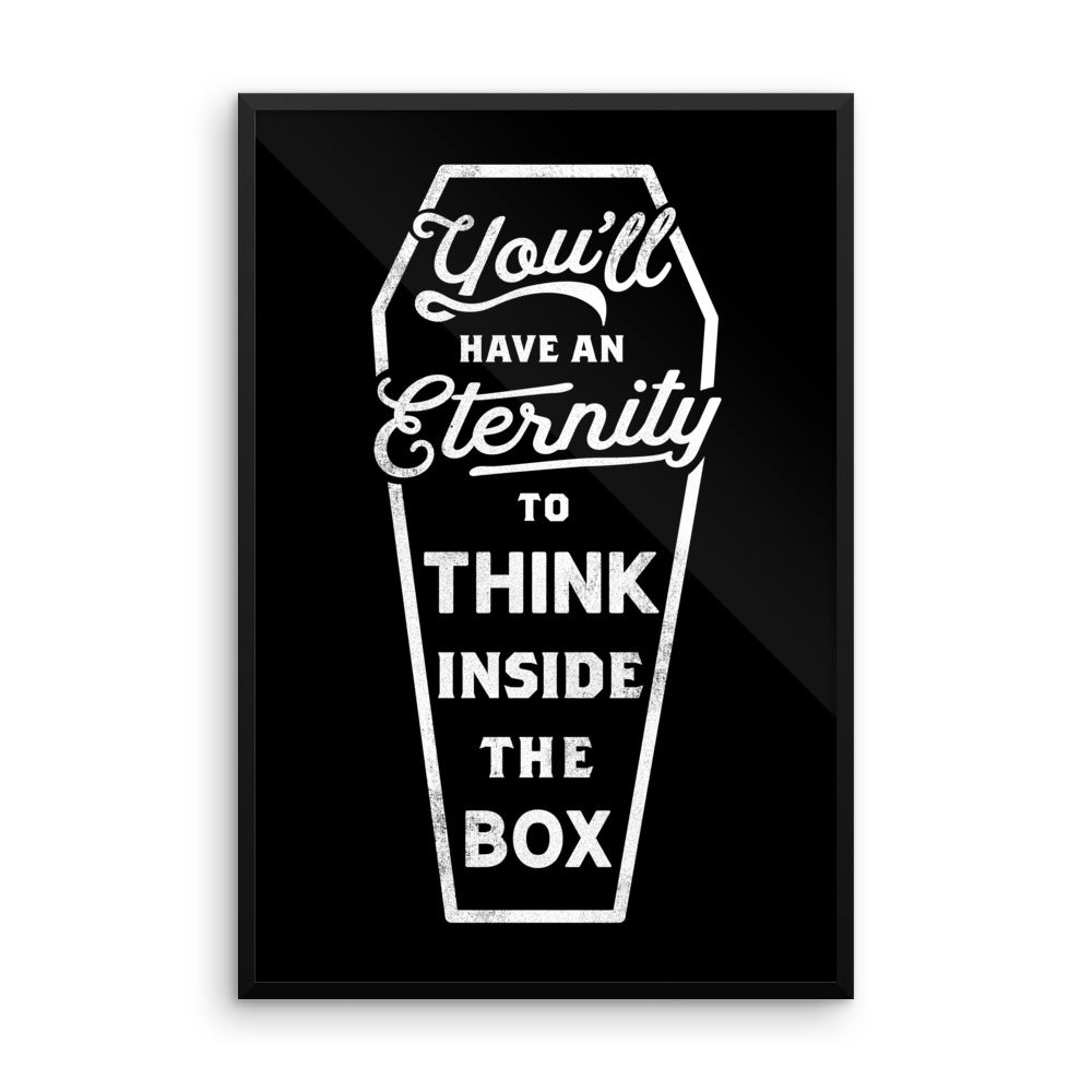 You'll Have An Eternity To Think Inside the Box Framed Print