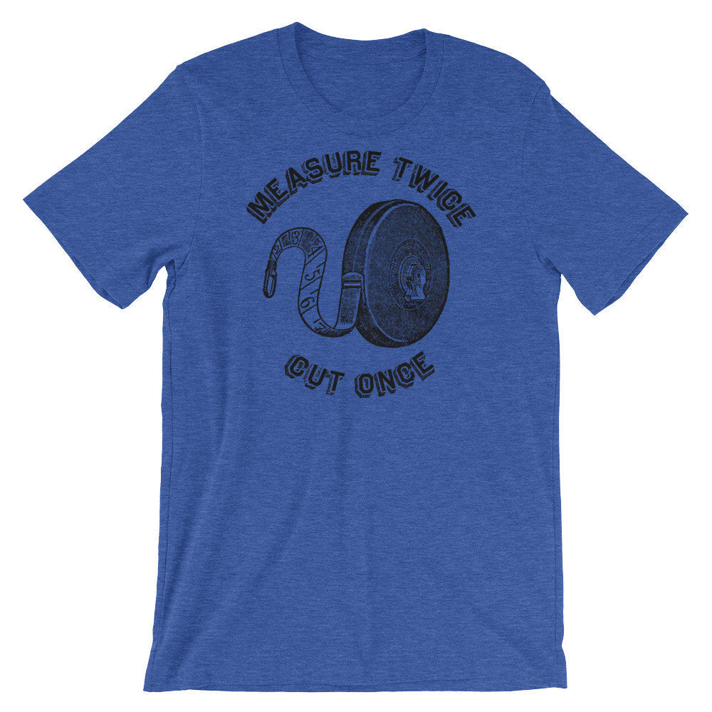 Measure Twice Cut Once T-Shirt
