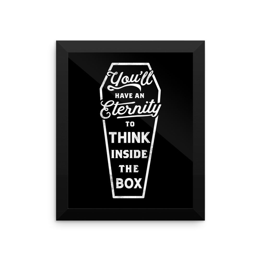 You'll Have An Eternity To Think Inside the Box Framed Print