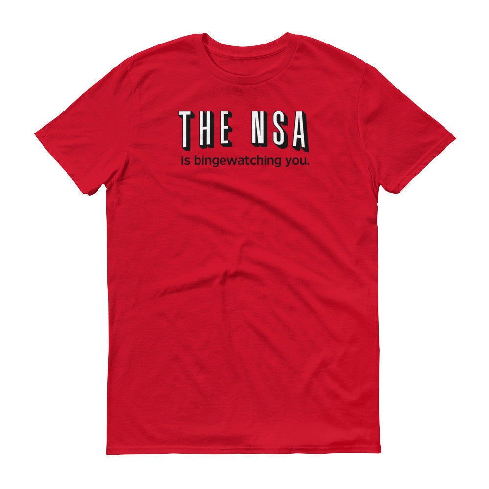 The NSA Is Binge-Watching You T-Shirt