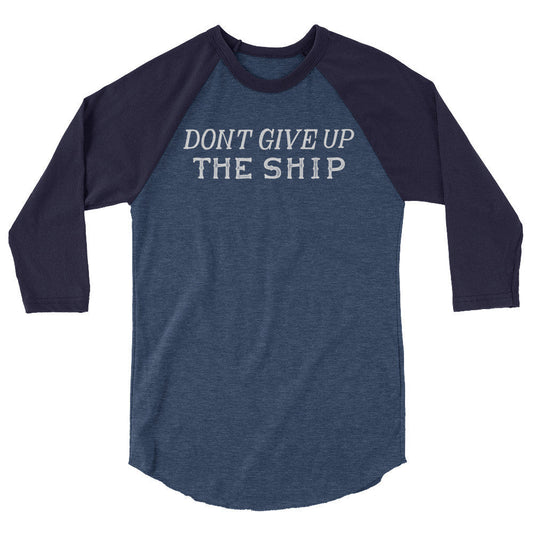 Don't Give Up The Ship 3/4 Sleeve Raglan Baseball Shirt