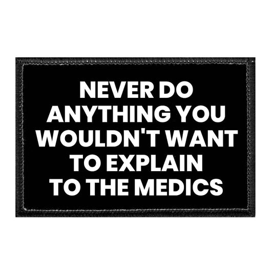 Never Do Anything You Wouldn't Want To Explain To The Medics - Removable Patch