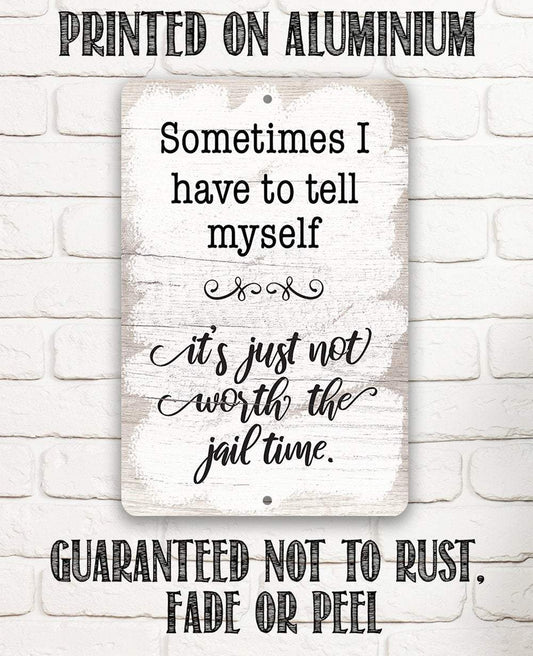 Not Worth The Jail Time - Metal Sign
