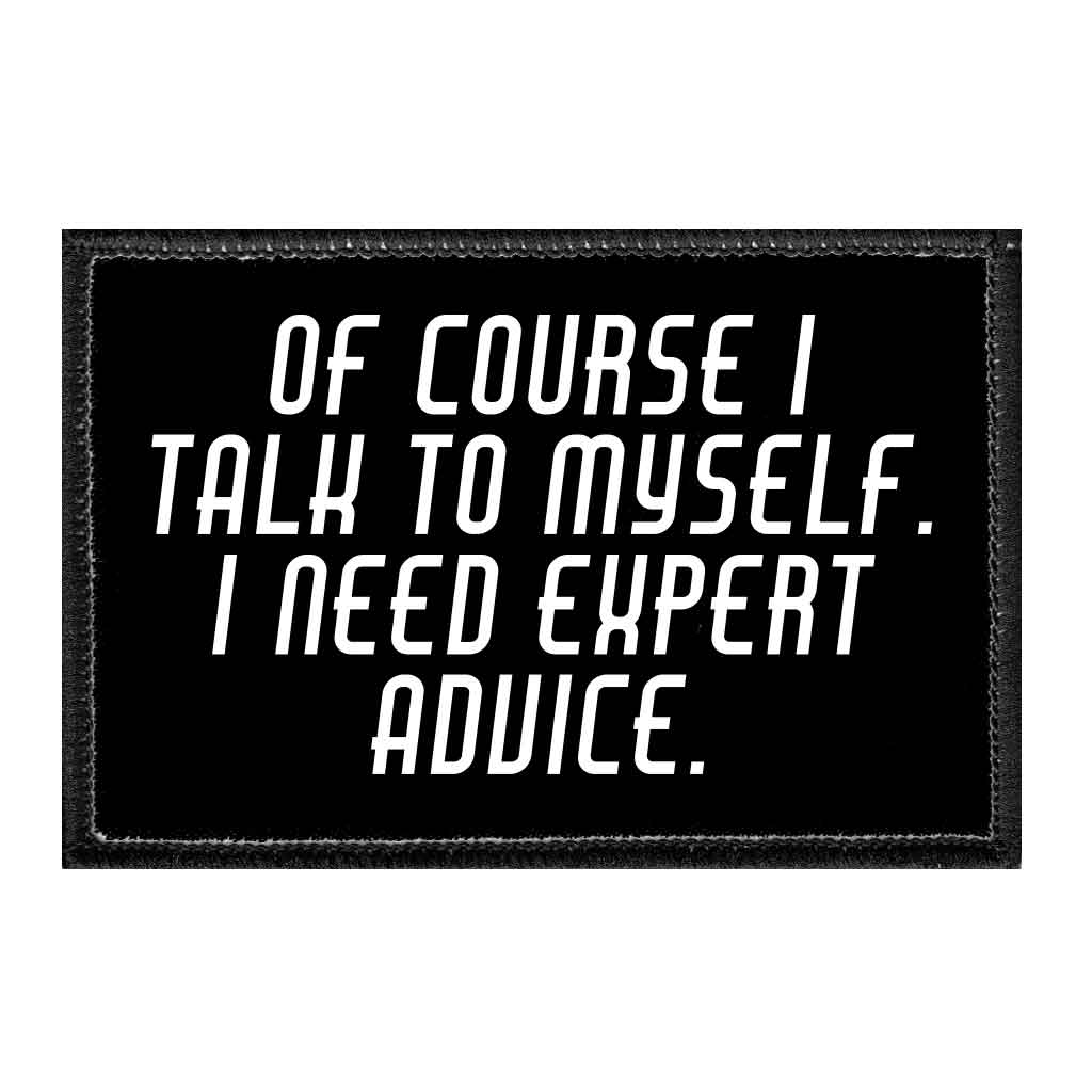 Of Course I Talk To Myself. I Need Expert Advice. - Removable Patch