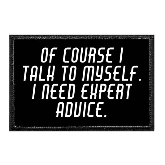 Of Course I Talk To Myself. I Need Expert Advice. - Removable Patch