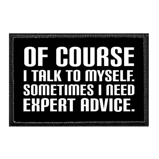 Of Course I Talk To Myself. Sometimes I Need Expert Advice. - Removable Patch