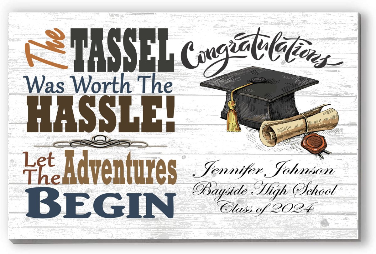 Personalized Graduation Gift Sign - The Tassel Was Worth The Hassle