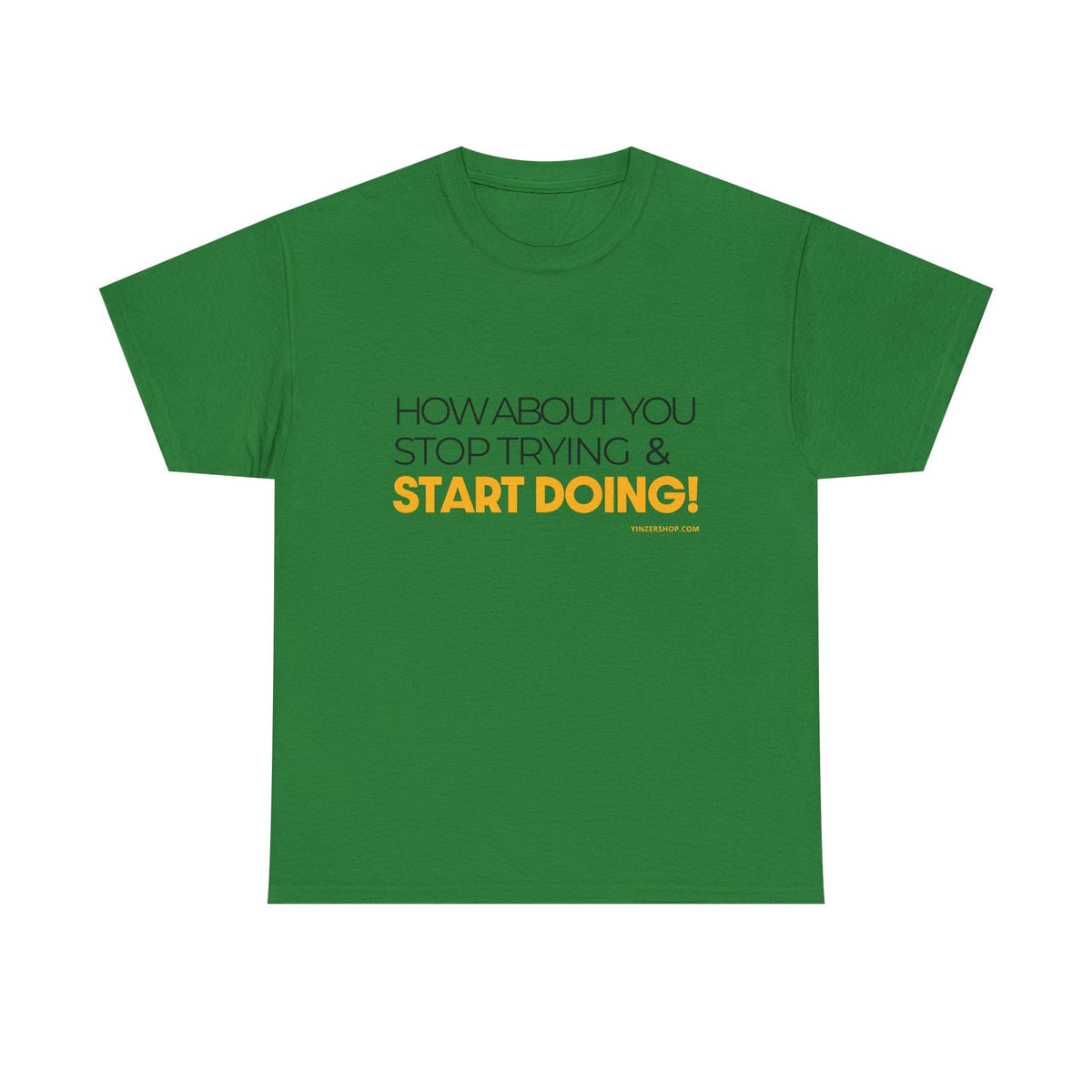 Pittsburgh Dad says this T-Shirt - "How about you stop trying & start doing" - Heavy Cotton Tee