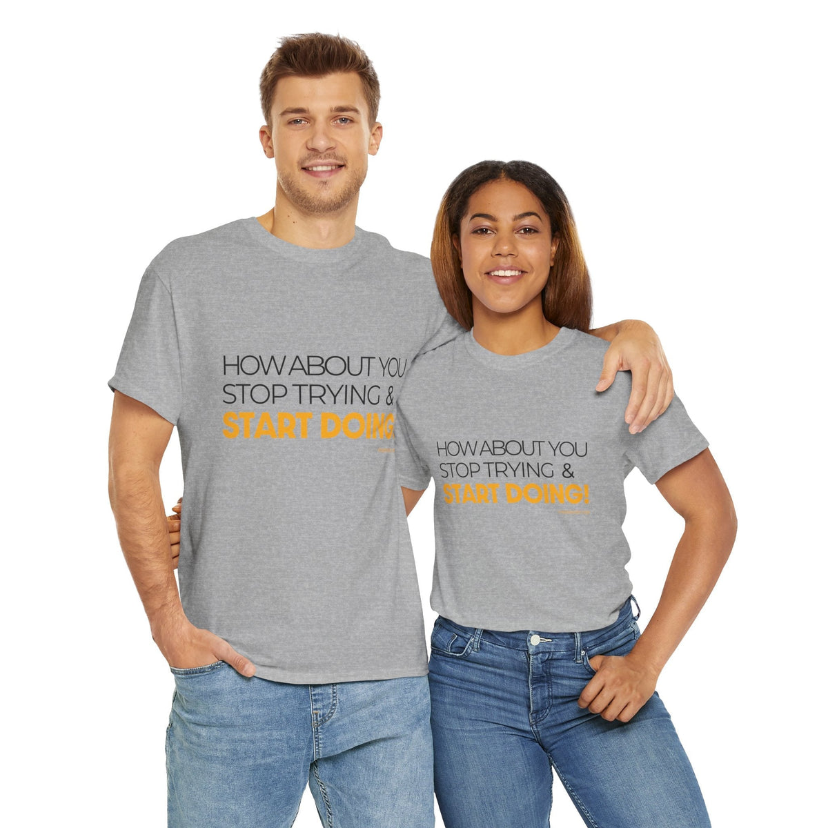 Pittsburgh Dad says this T-Shirt - "How about you stop trying & start doing" - Heavy Cotton Tee