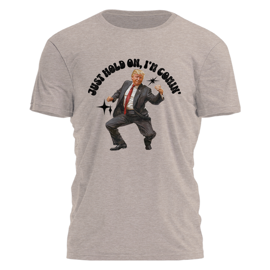 Hold On, Trump's Comin' Tee - 2399