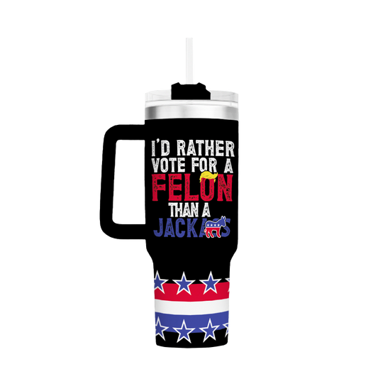 Id Rather Vote For A Felon Than Jackass - 40oz Tumbler - 2622