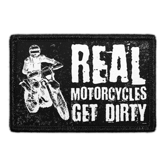 Real Motorcycles Get Dirty - Removable Patch