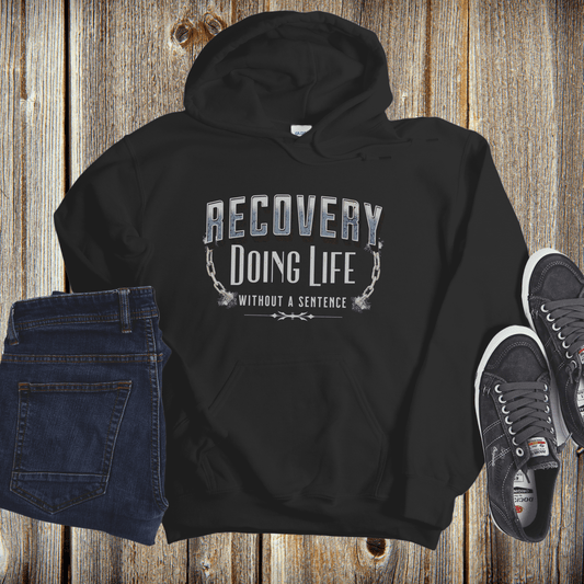 Recovery Hoodie | Inspiring Sobriety |  Doing Life Without a Sentence