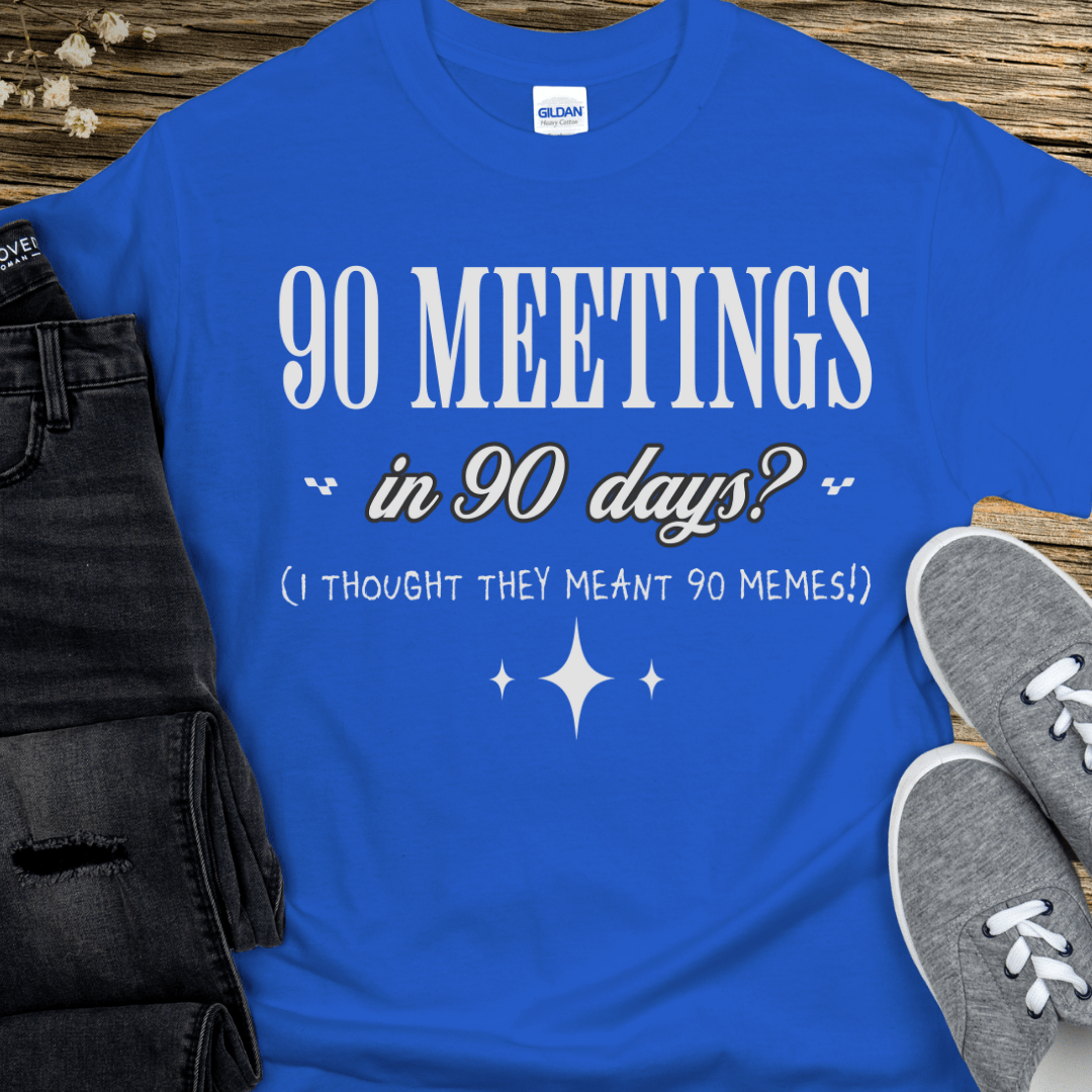 Recovery T-Shirt | Inspiring Sobriety |  90 Meetings in 90 Days