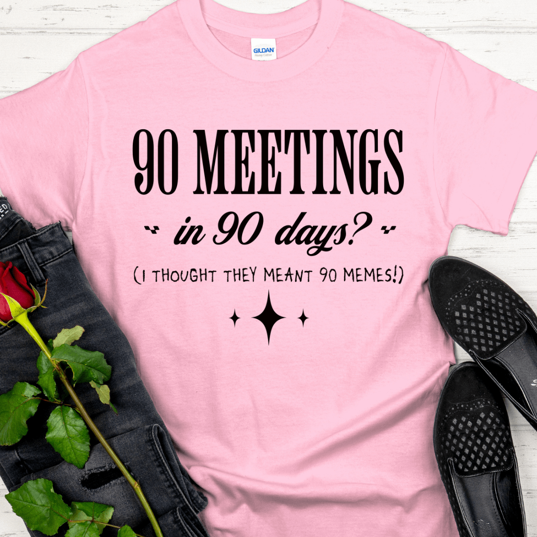 Recovery T-Shirt | Inspiring Sobriety |  90 Meetings in 90 Days