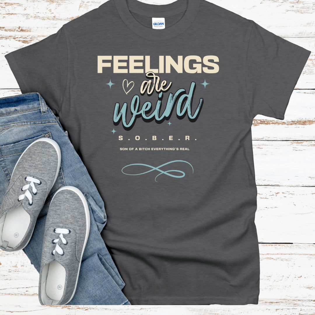 Recovery T-Shirt | Inspiring Sobriety |  Feelings Are Weird