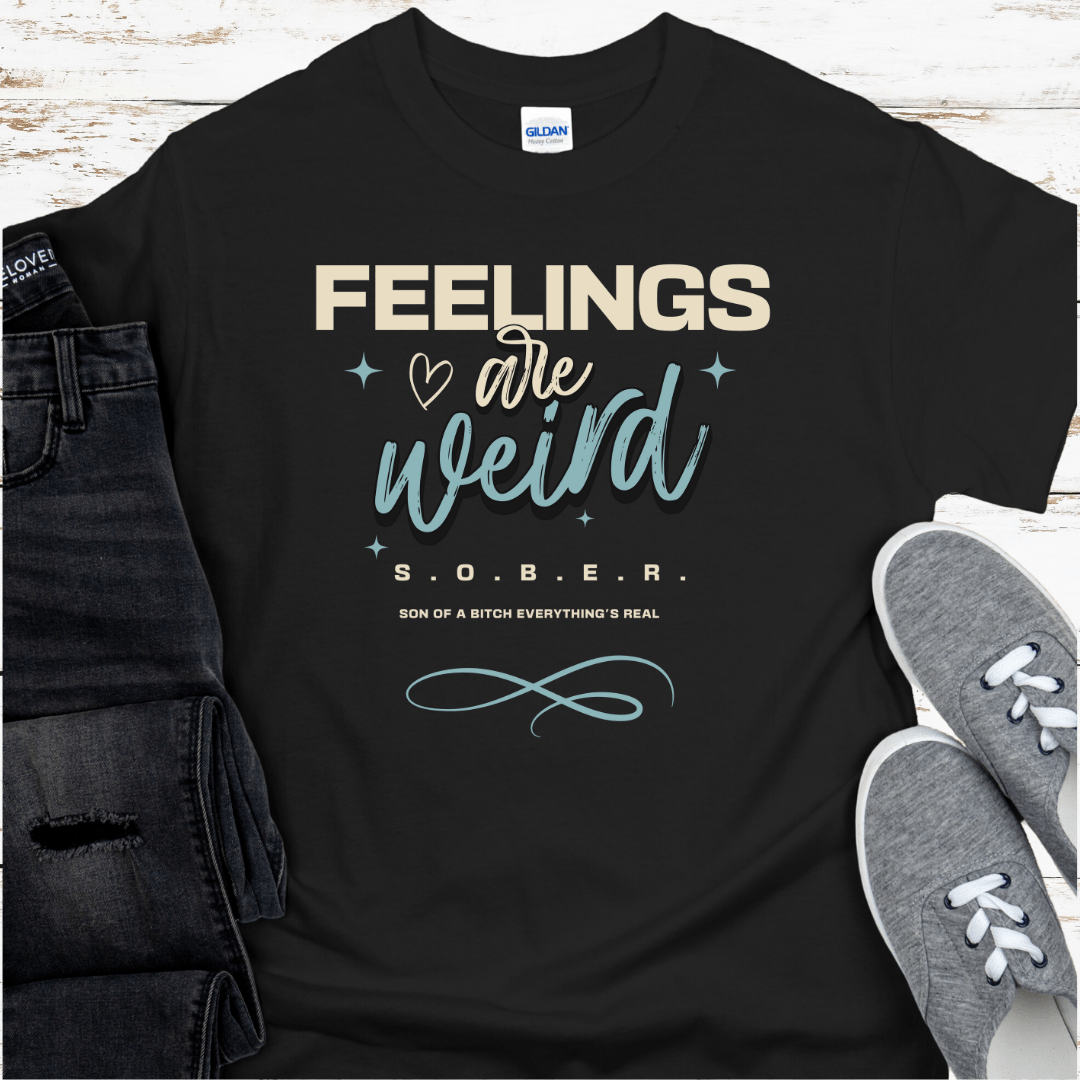 Recovery T-Shirt | Inspiring Sobriety |  Feelings Are Weird