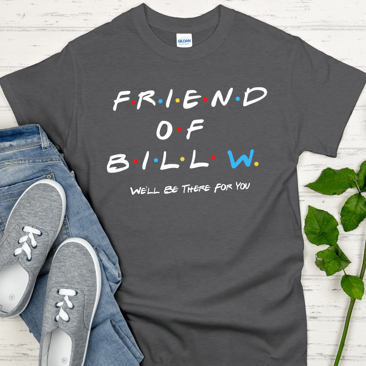 Recovery T-Shirt | Inspiring Sobriety | Friend of Bill "We'll Be There For You"
