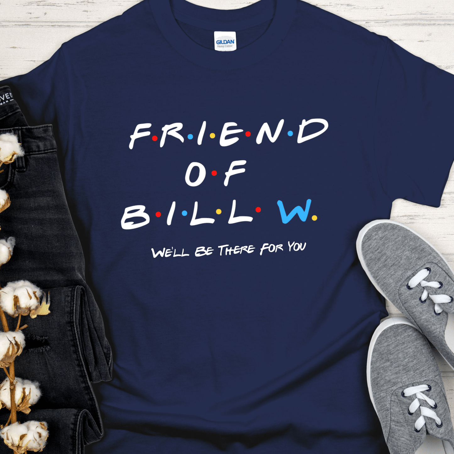 Recovery T-Shirt | Inspiring Sobriety | Friend of Bill "We'll Be There For You"