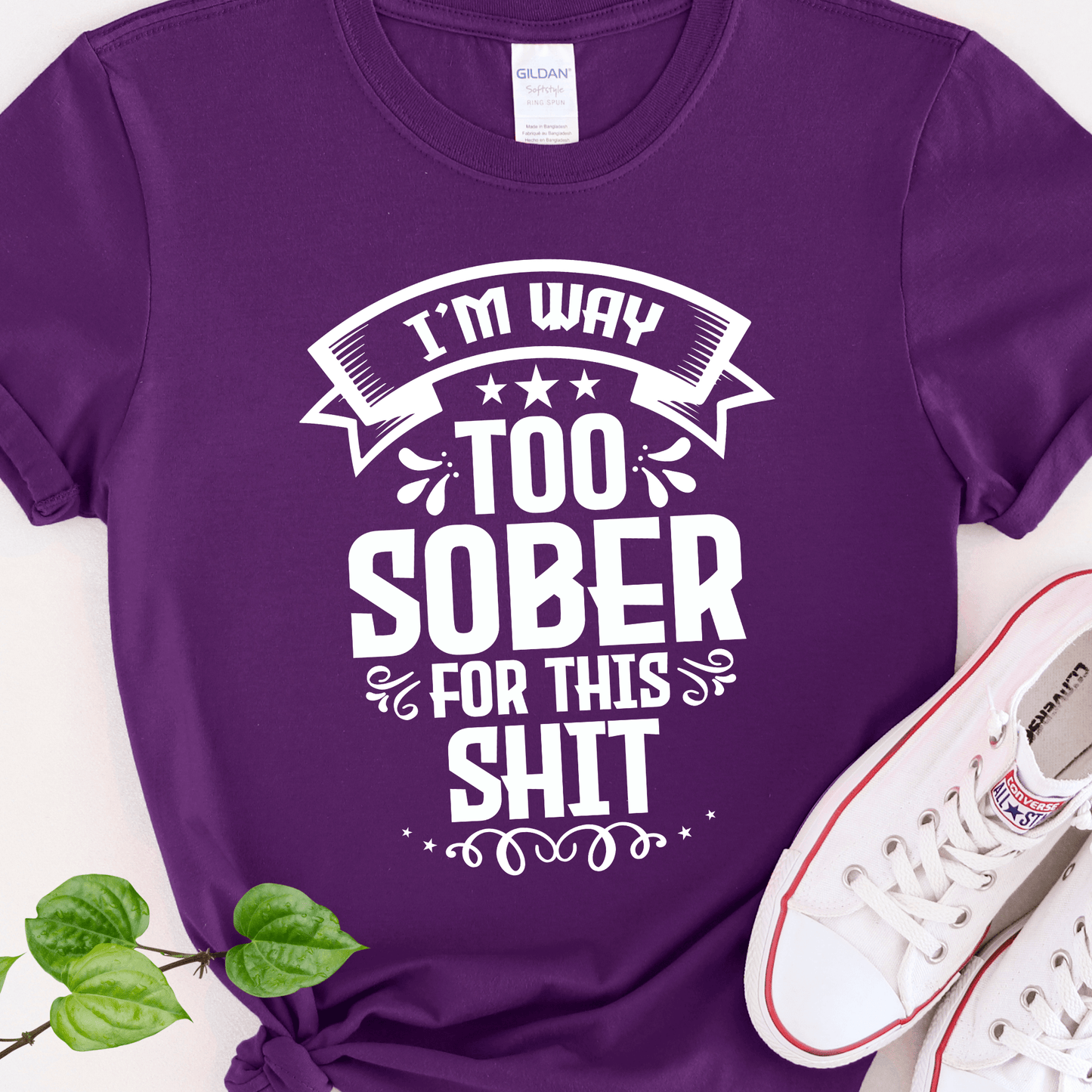 Recovery T-Shirt | Inspiring Sobriety |  I'm Way Too Sober For This Sh!t