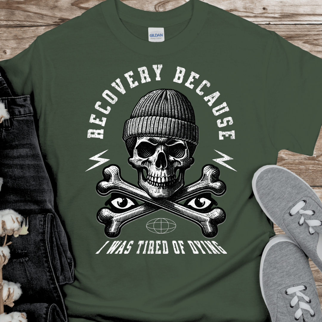 Recovery T-Shirt | Inspiring Sobriety |  Recovery Because I Was Tired of Dying