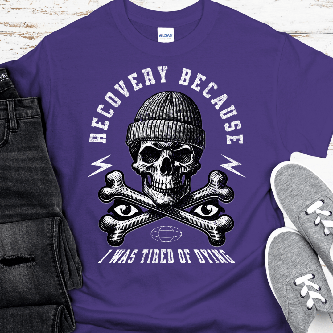Recovery T-Shirt | Inspiring Sobriety |  Recovery Because I Was Tired of Dying