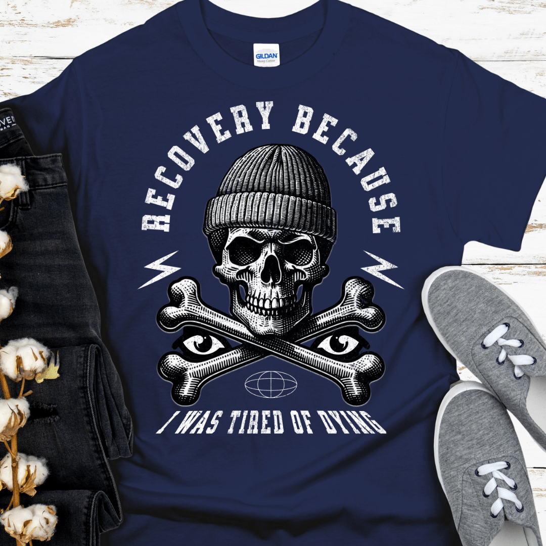 Recovery T-Shirt | Inspiring Sobriety |  Recovery Because I Was Tired of Dying