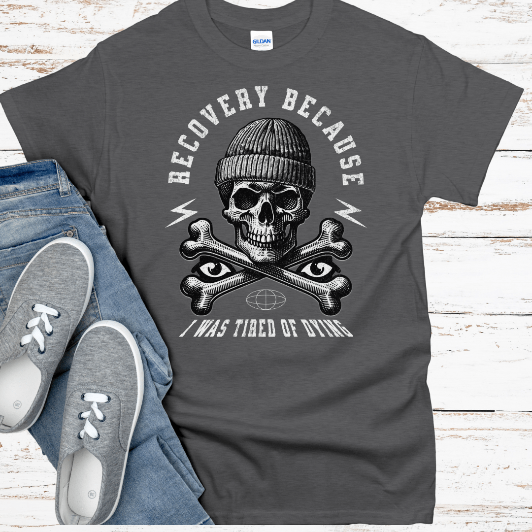 Recovery T-Shirt | Inspiring Sobriety |  Recovery Because I Was Tired of Dying