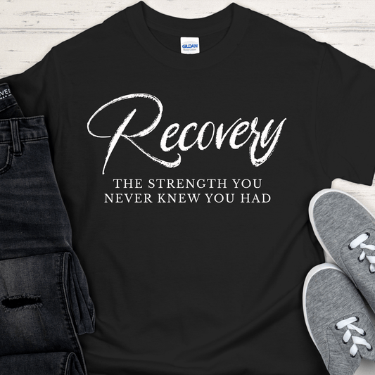 Recovery T-Shirt | Inspiring Sobriety |  Recovery The Strength You Never Knew You Had