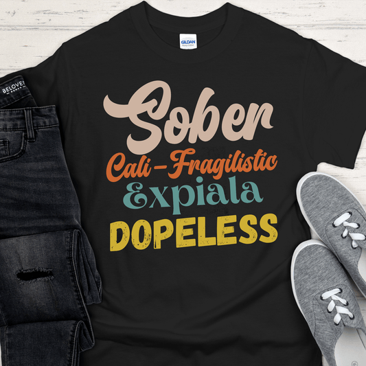 Recovery T-Shirt | Inspiring Sobriety |  Sober-Cali-Fragilistic-Xpiala-Dopeless