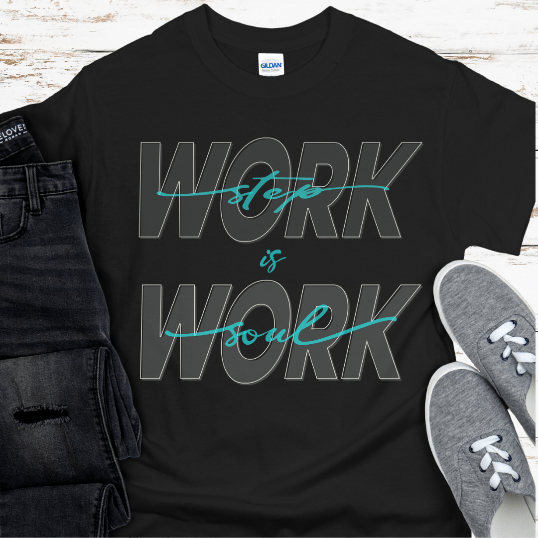 Recovery T-Shirt | Inspiring Sobriety |  Step Work is Soul Work