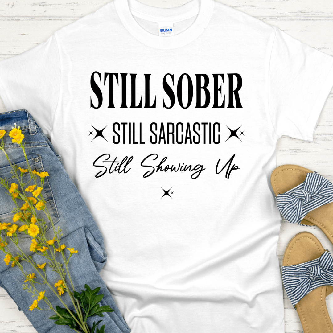Recovery T-Shirt | Inspiring Sobriety |  Still Showing Up