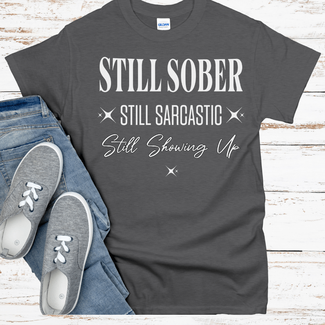 Recovery T-Shirt | Inspiring Sobriety |  Still Showing Up