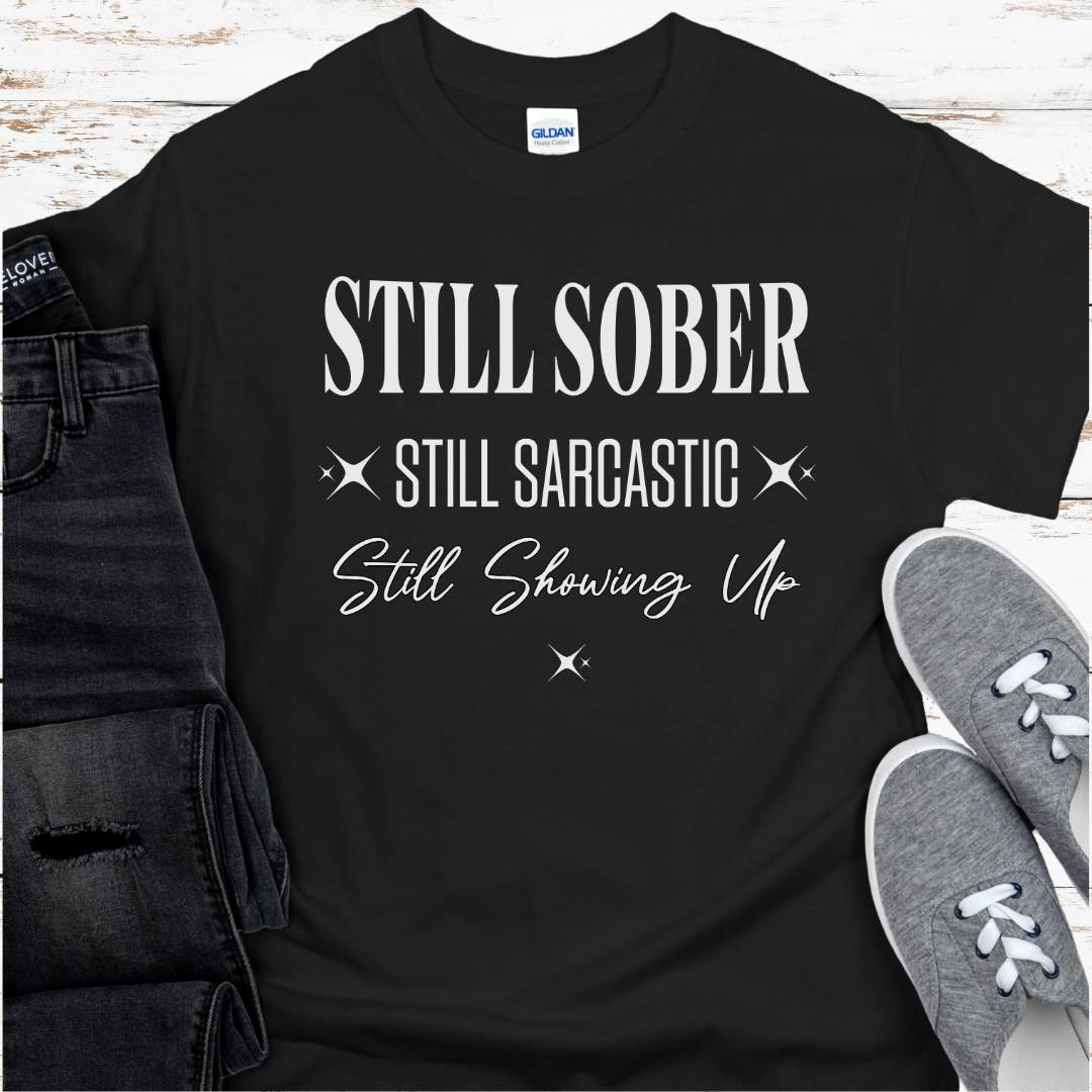 Recovery T-Shirt | Inspiring Sobriety |  Still Showing Up