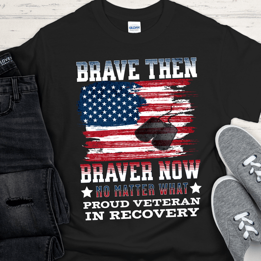 Recovery Veteran T-Shirt | Inspiring Sobriety |  Brave Then, Braver Now