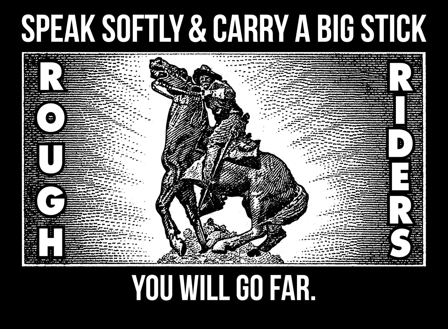 "SPEAK SOFTLY & CARRY A BIG STICK" - Teddy Roosevelt Tribute T-Shirts